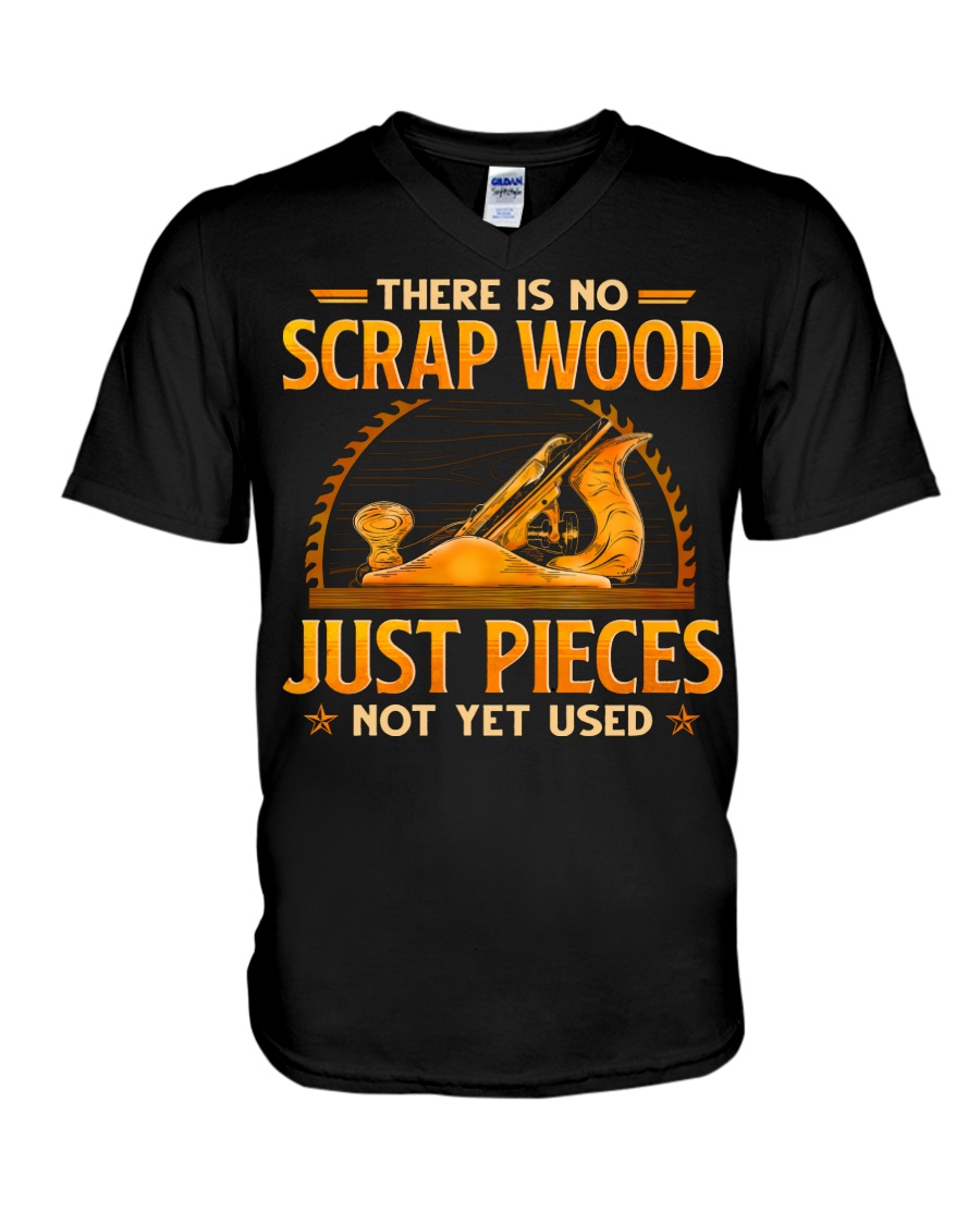 There Is No Scrap Wood Just Pieces Not Yet Used Shirt 09