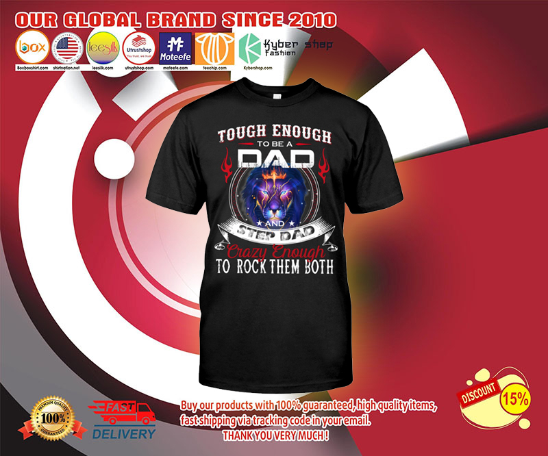 Touch enough to be a dad and step dad crazy enough to rock them both shirt 2