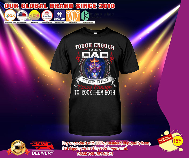 Touch enough to be a dad and step dad crazy enough to rock them both shirt 3
