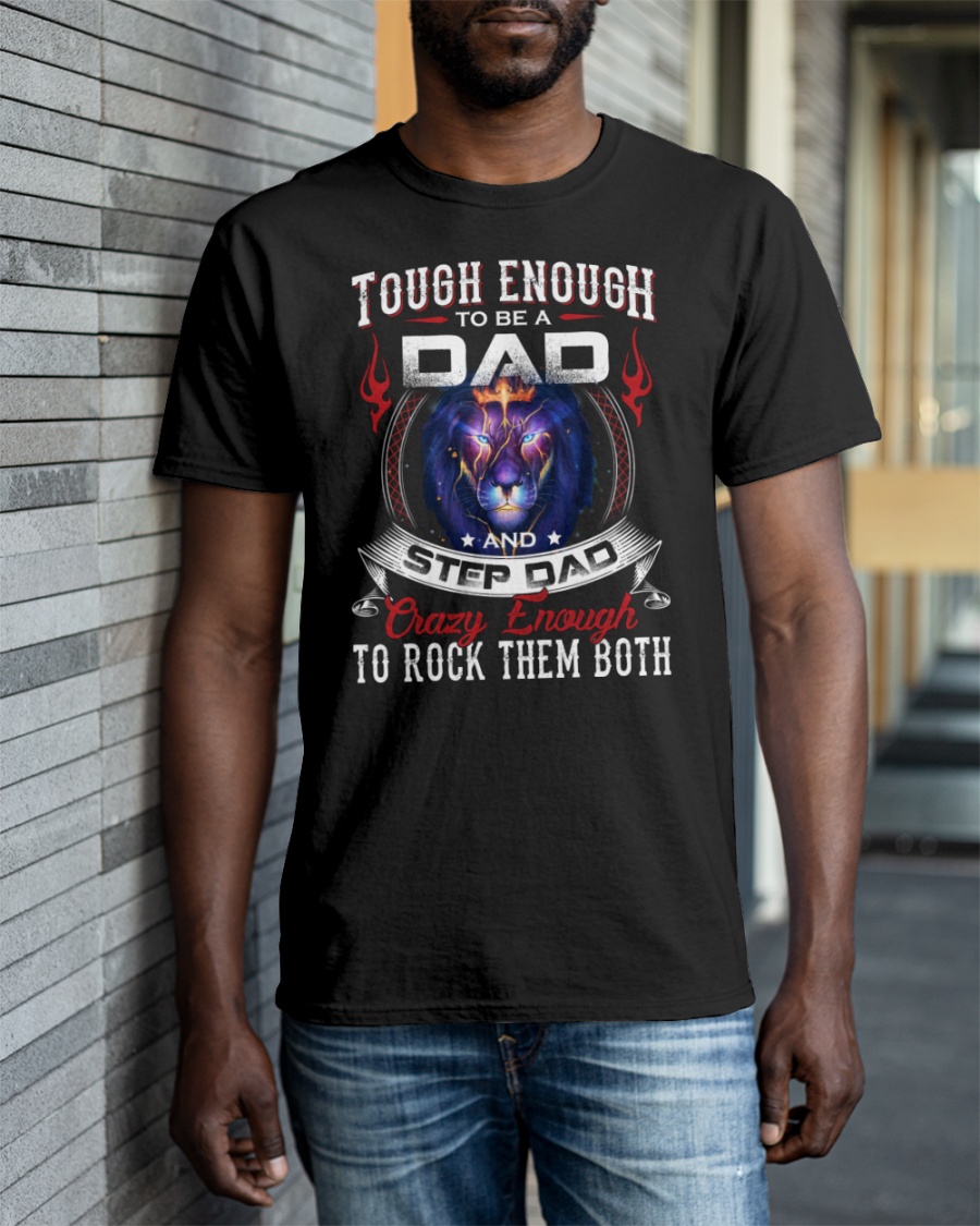 Tough Enough To Be A Dad And Step Dad Shirt5