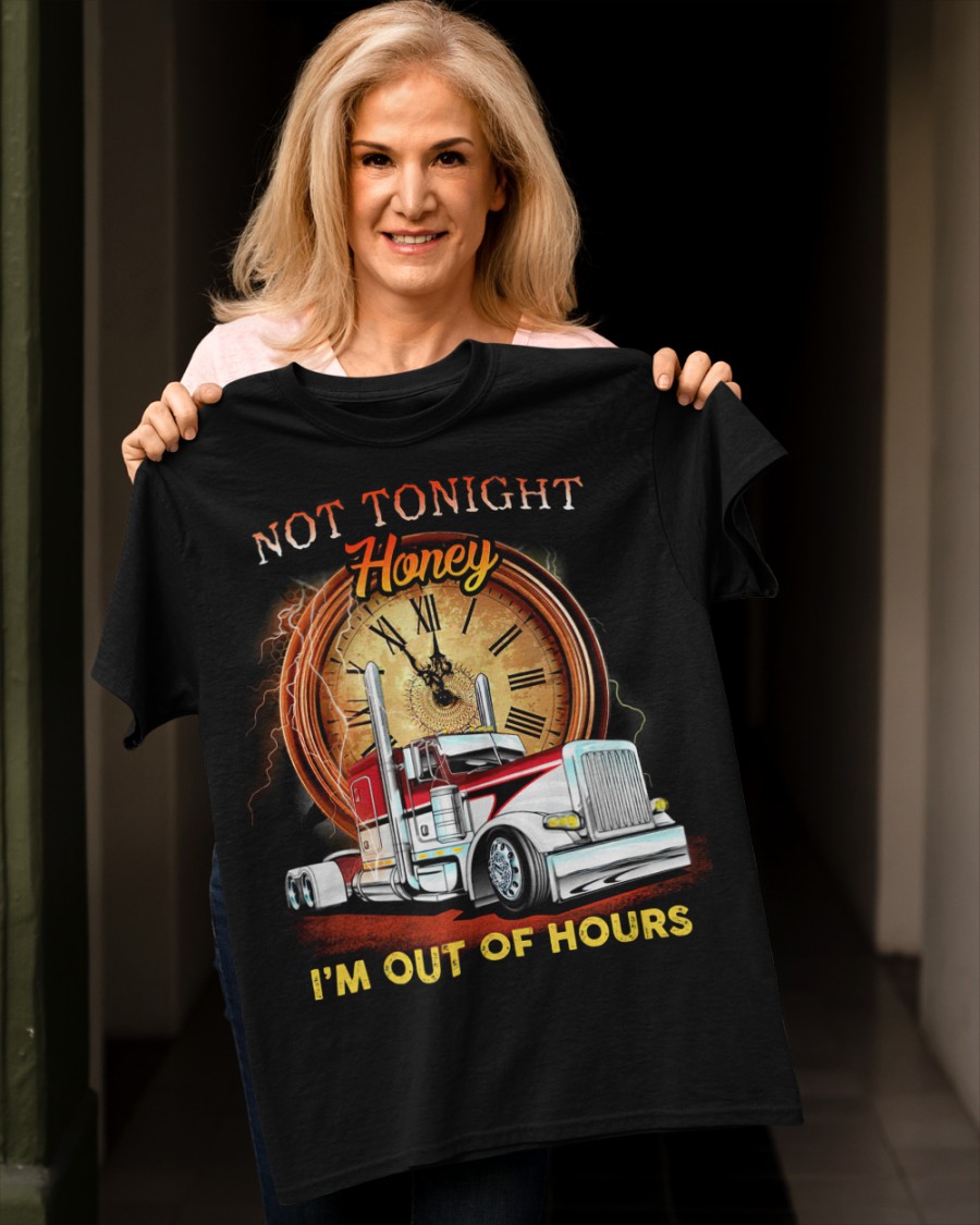 Trucker Not Tonight Honey Im Out of Hours Shirt2