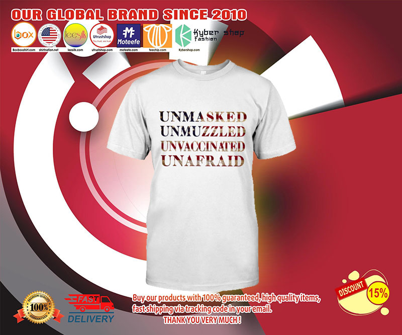 Unmasked Unmuzzled Unvaccinated Unafraid Shirt 2