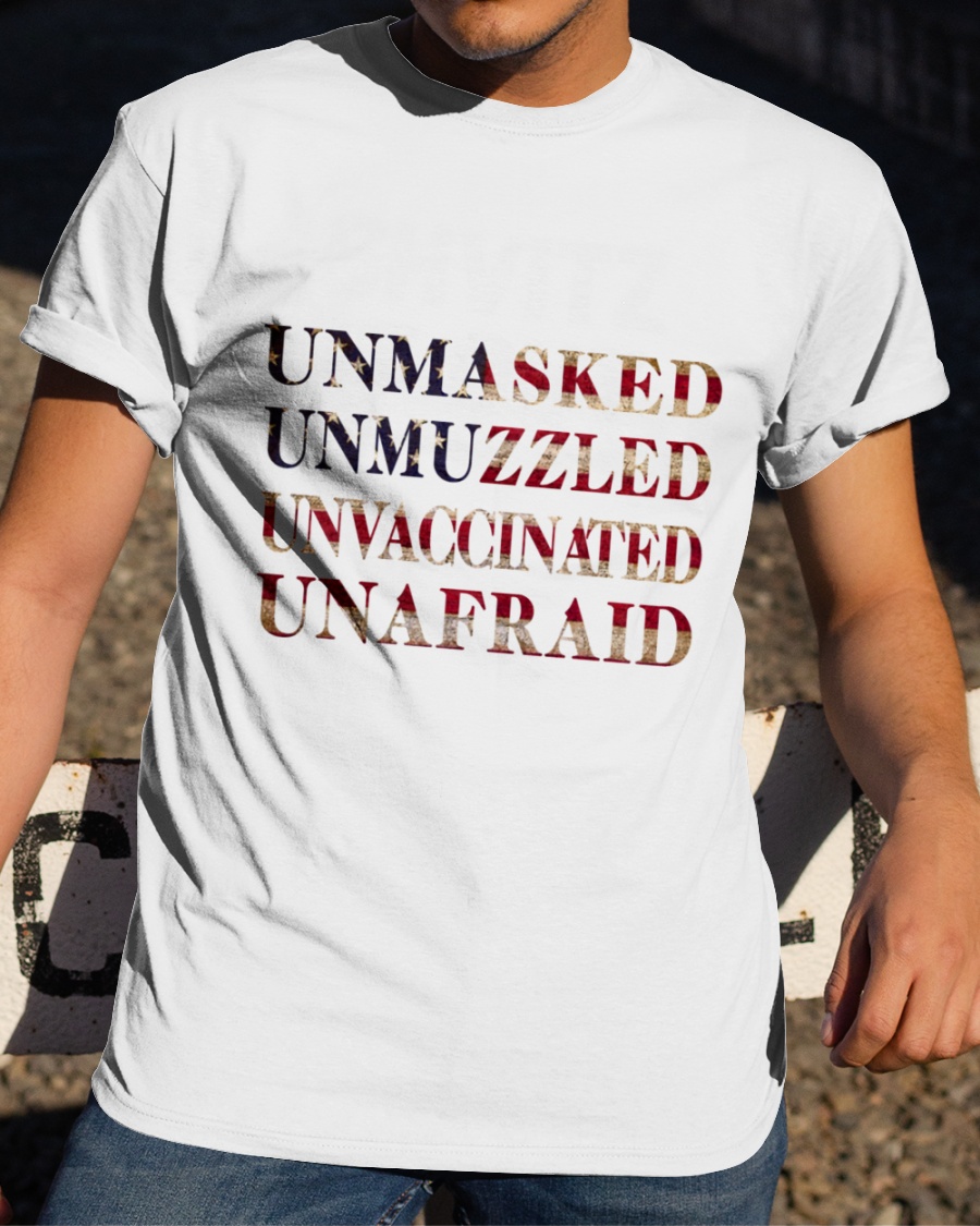 Unmasked Unmuzzled Unvaccinated Unafraid Shirt 3
