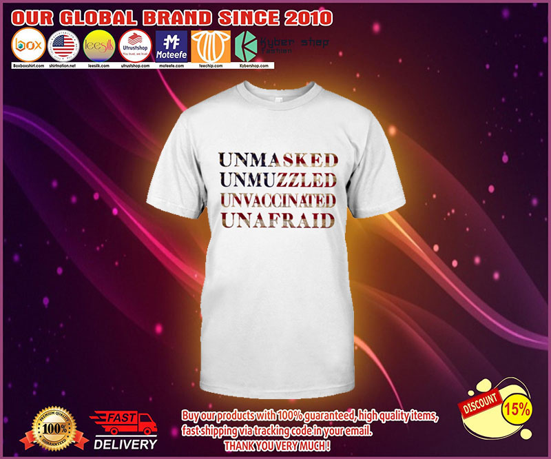 Unmasked Unmuzzled Unvaccinated Unafraid Shirt 4 1