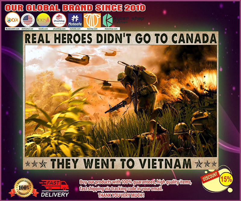 Veteran Real heroes didnt go to canada they went to vietnam poster 4