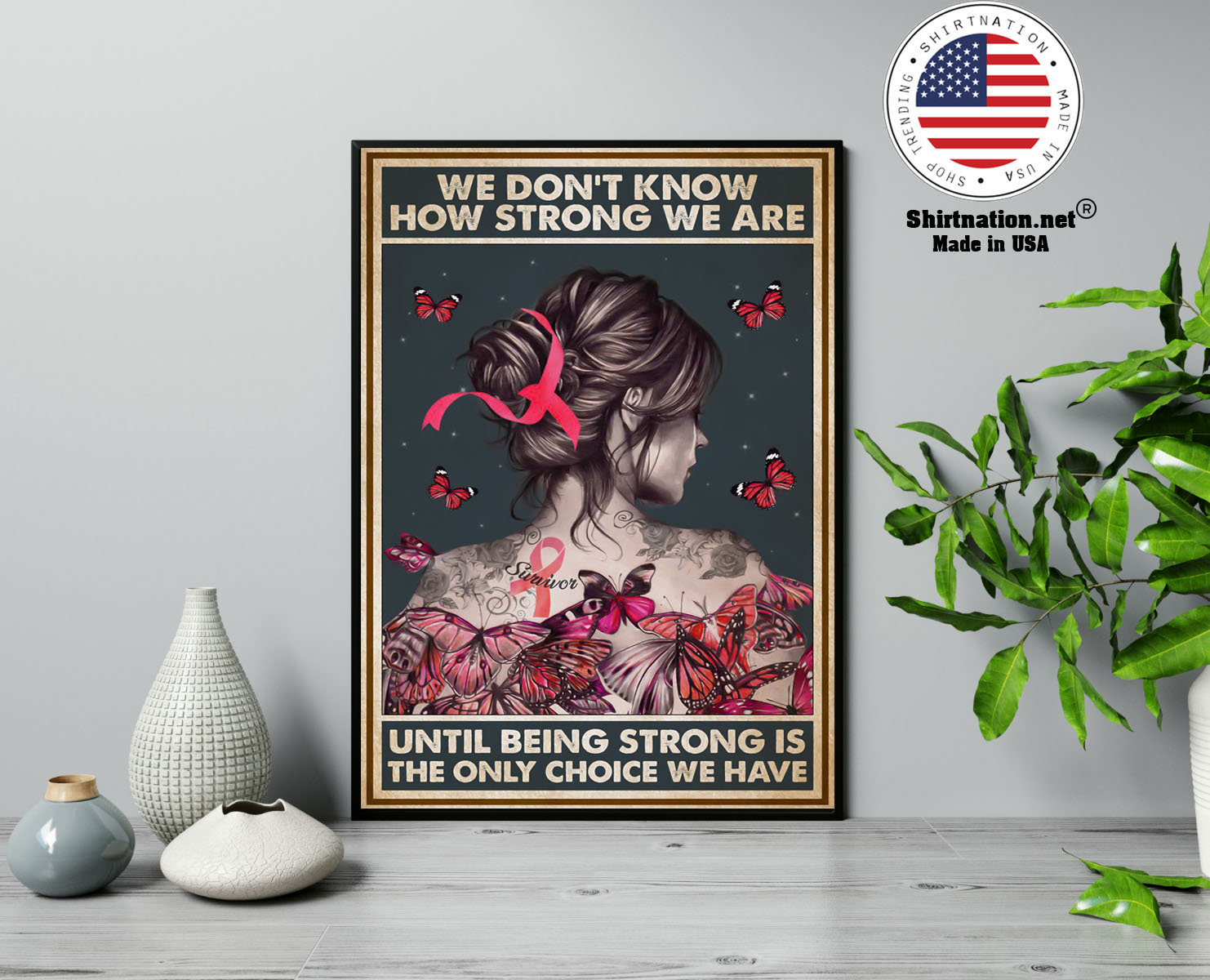 We dont know how strong we are until being strong is the only choice we have poster 13