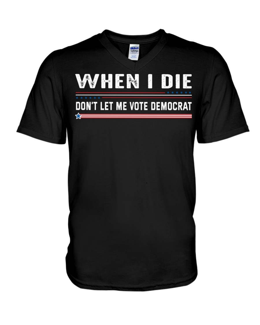 When I Die Dont Let Me Vote Democrat Shirt47
