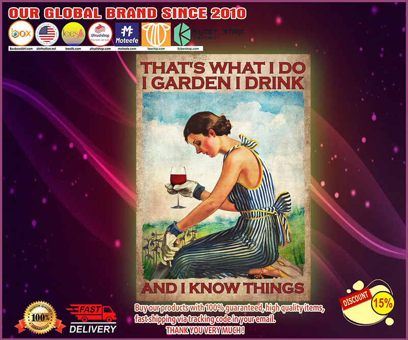 Wine Thats what I do I garden I drink and I know things poster 4