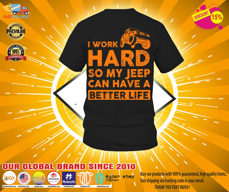 I work hard so my jeep can have a better life shirt2