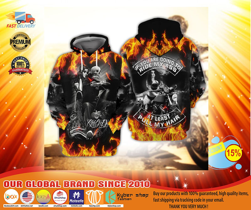 Skull fire if you are going to ride my ass at least pull my hair 3d hoodie3