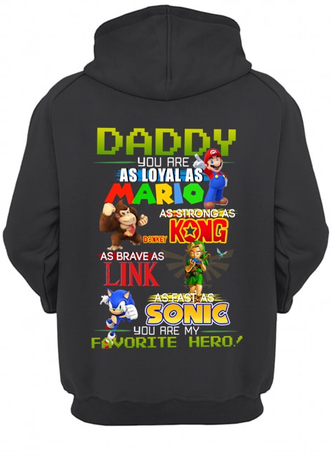 Daddy you are as loyal as mario as strong as Kong as Brave as King as fast as Sonic shirt 11