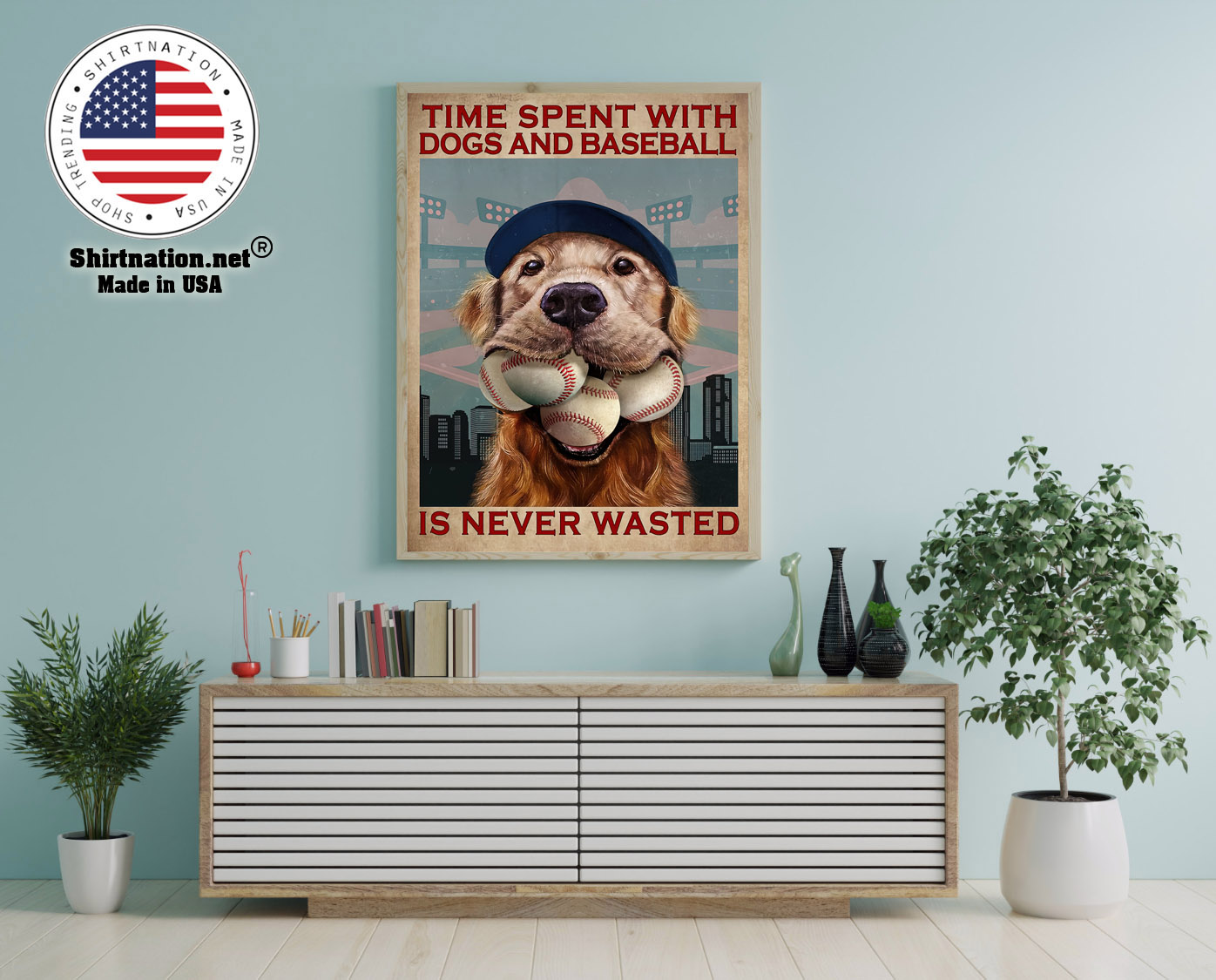 Dog time spent with dogs and baseball is never wasted poster 12 1