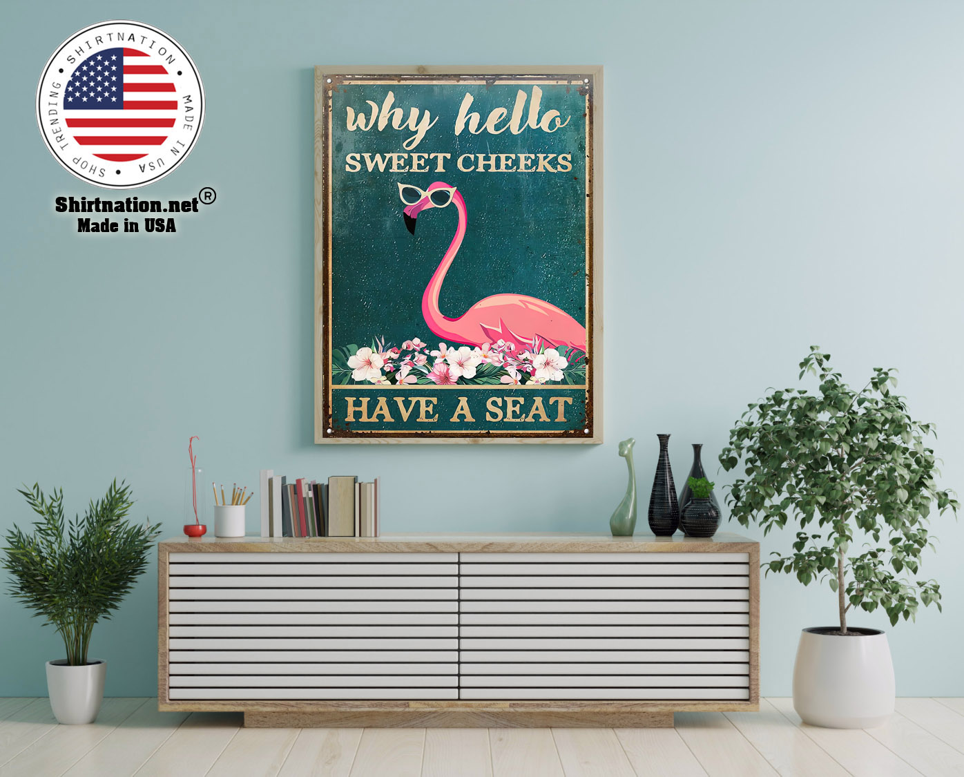 Flamingo why hello sweet cheeks have a seat poster 12