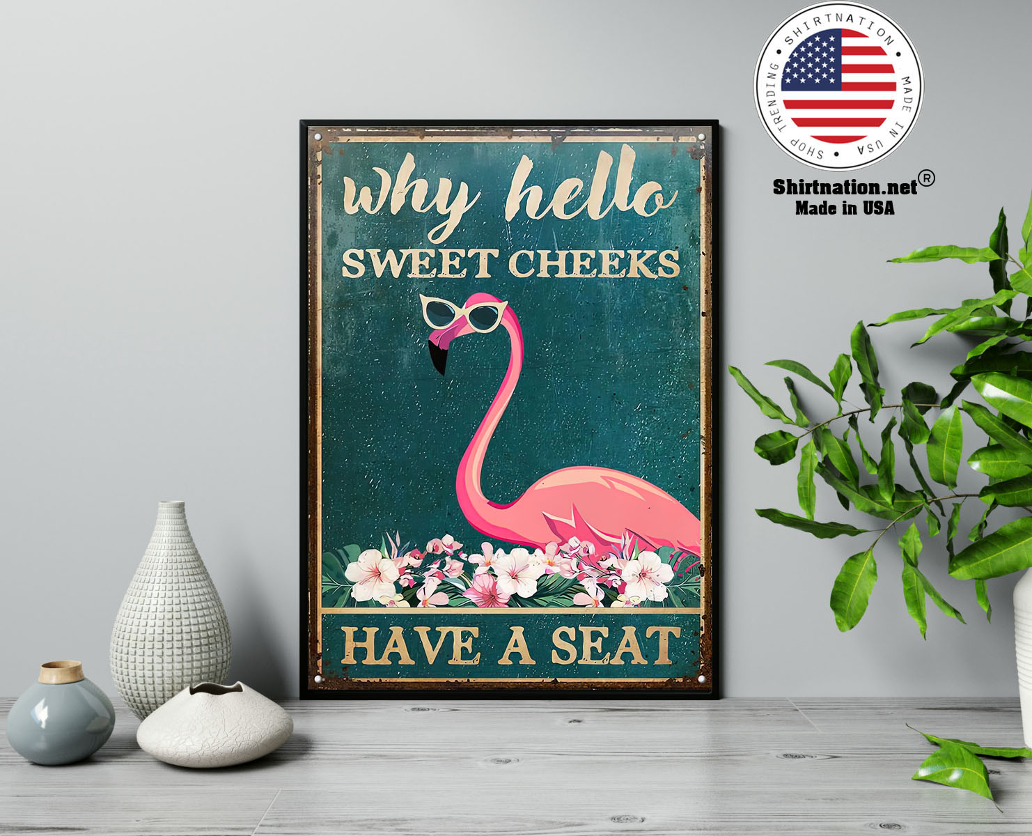 Flamingo why hello sweet cheeks have a seat poster 13