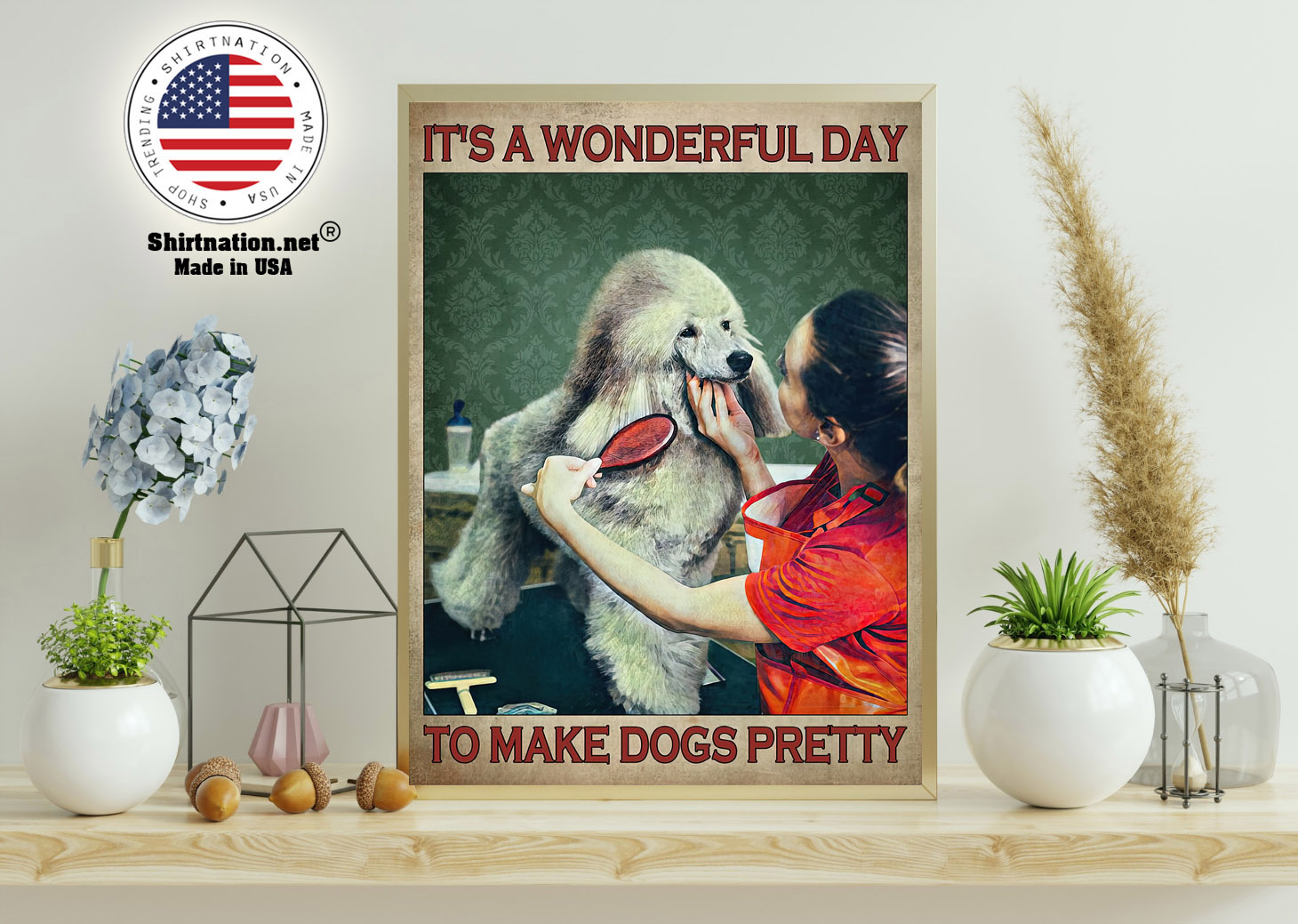 Grooming dog Its a wonderful day to make dogs pretty poster 11