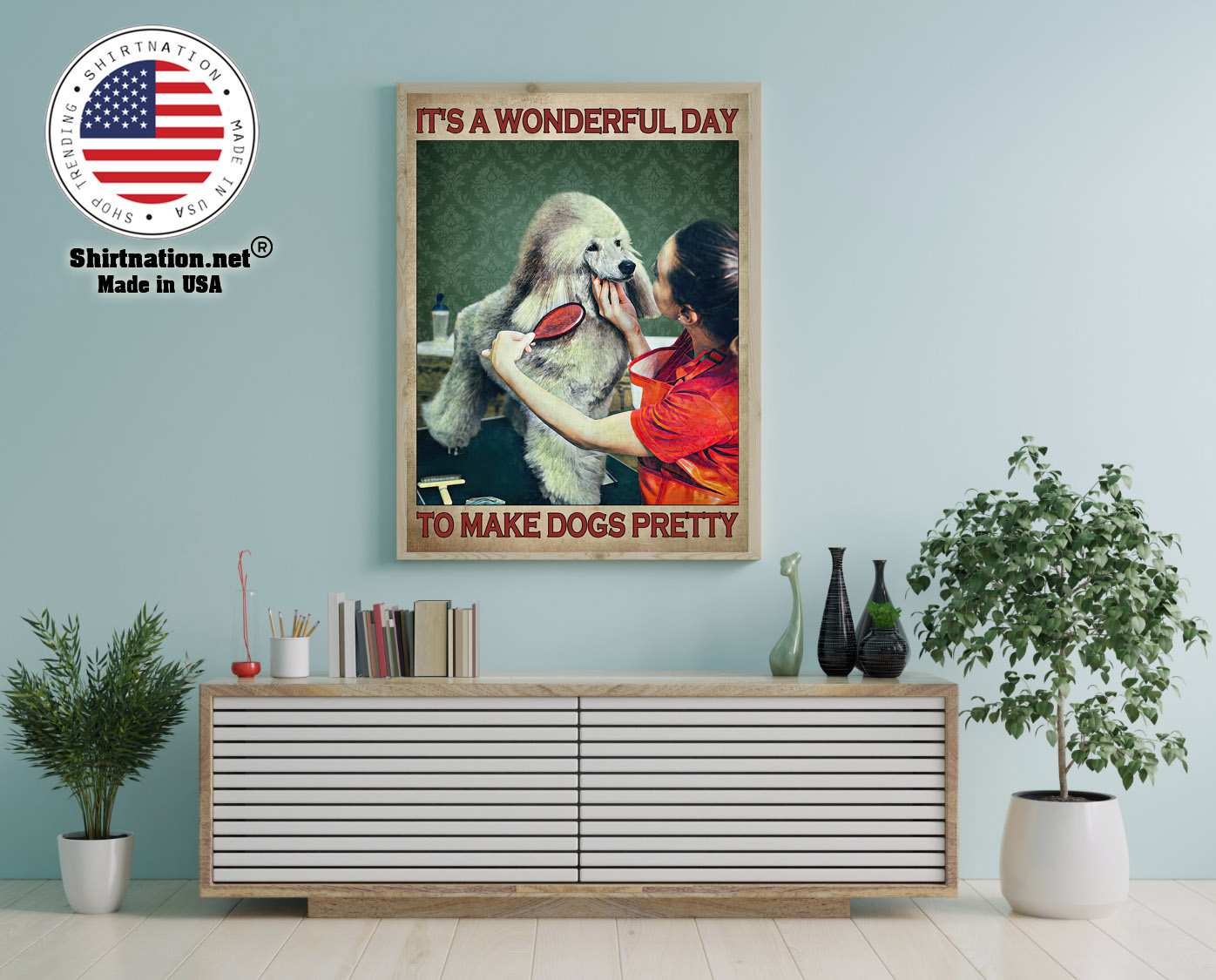 Grooming dog Its a wonderful day to make dogs pretty poster 12