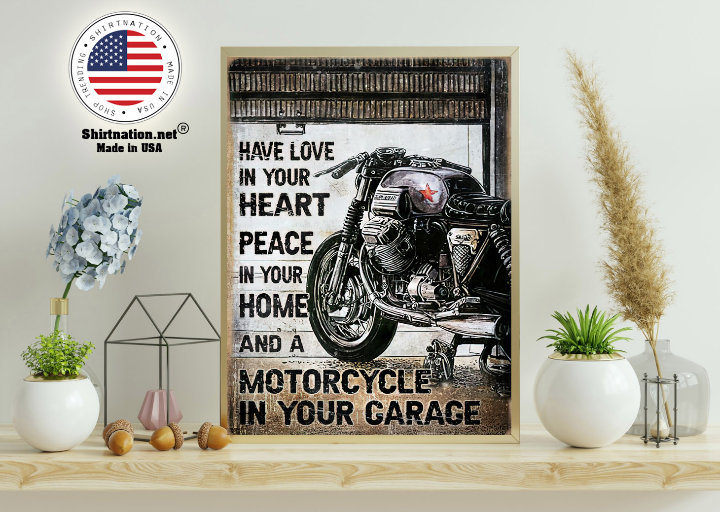 Have love in your heart peace in your home and a motorcycle in your garage poster 11