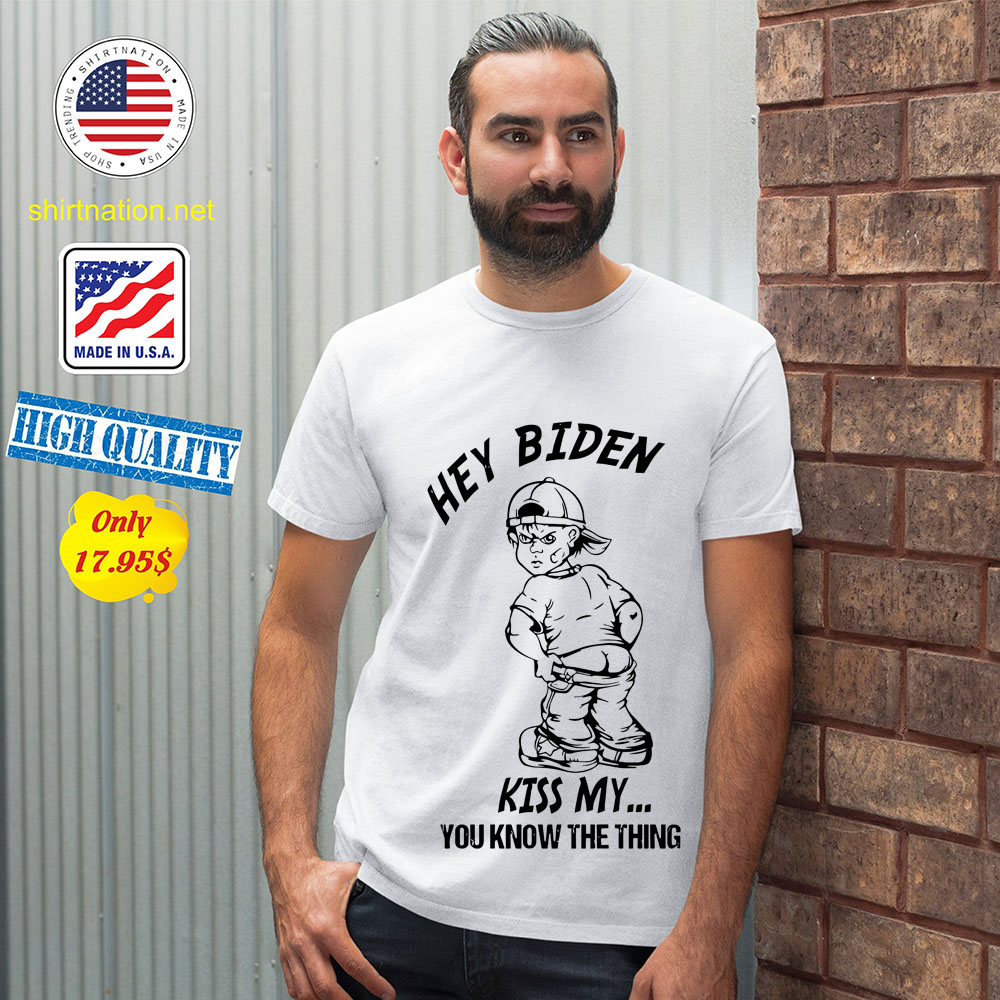 Hey biden kiss my you know the thing shirt 12