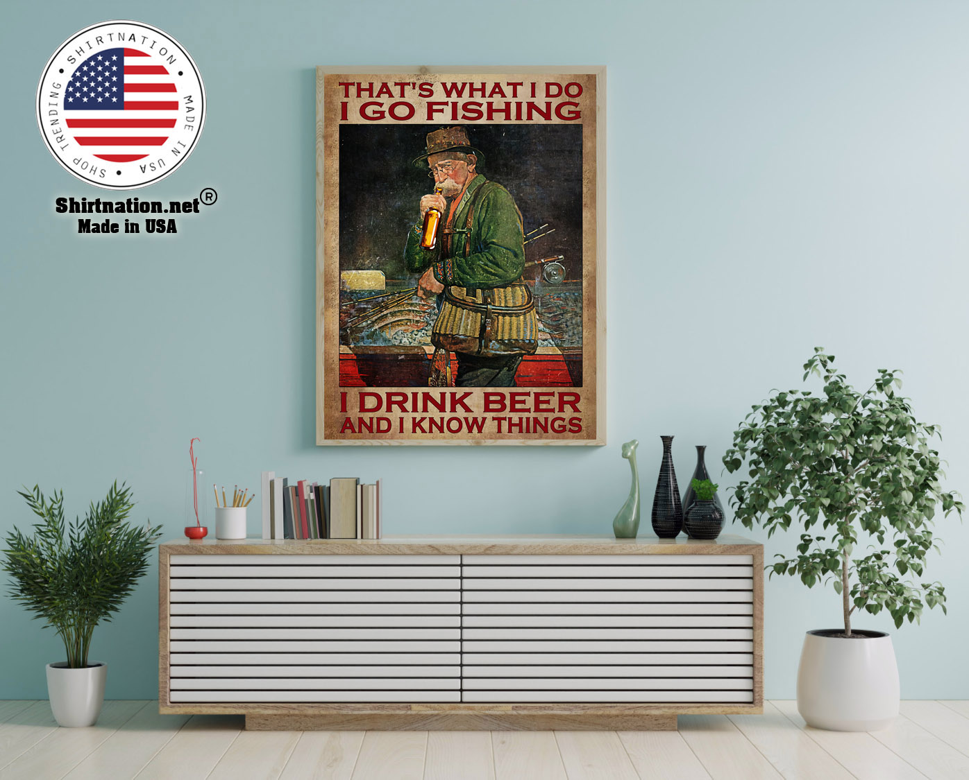 I go fishing I drink beer and I know things poster 12