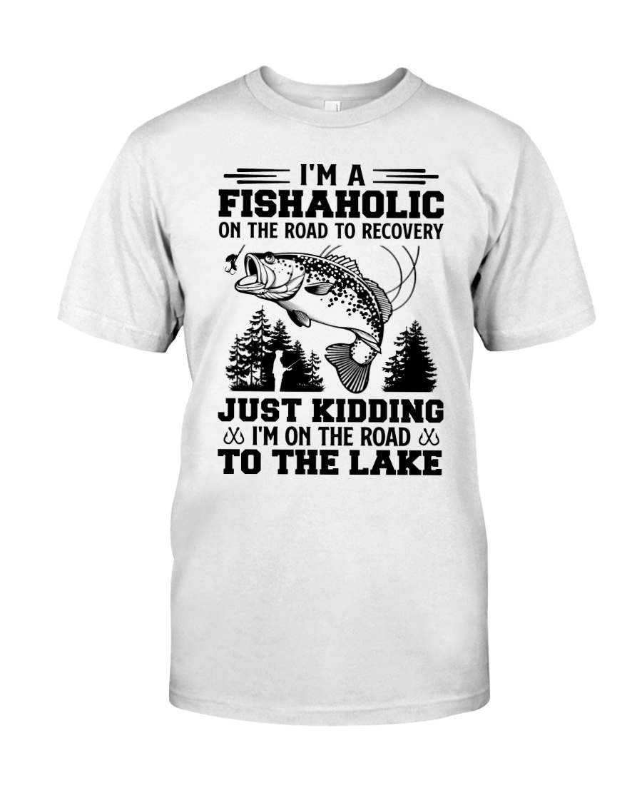 Im A Fishaholic On The Road To Recovery Just Kidding Im On The Road To The Lake ShIrt7