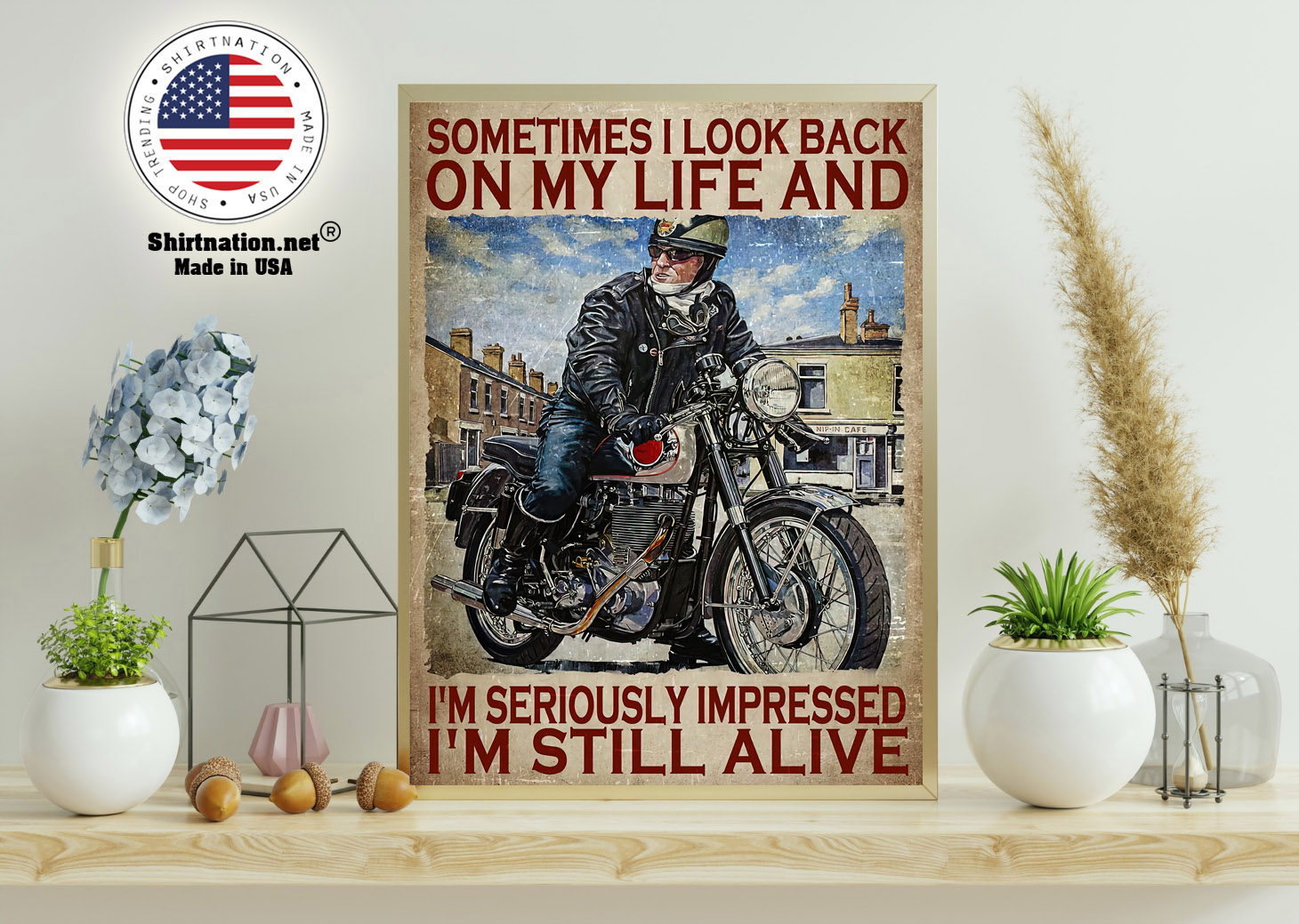 Motorcycles man Sometimes I look back on my life and Im seriously impressed Im still alive poster 11