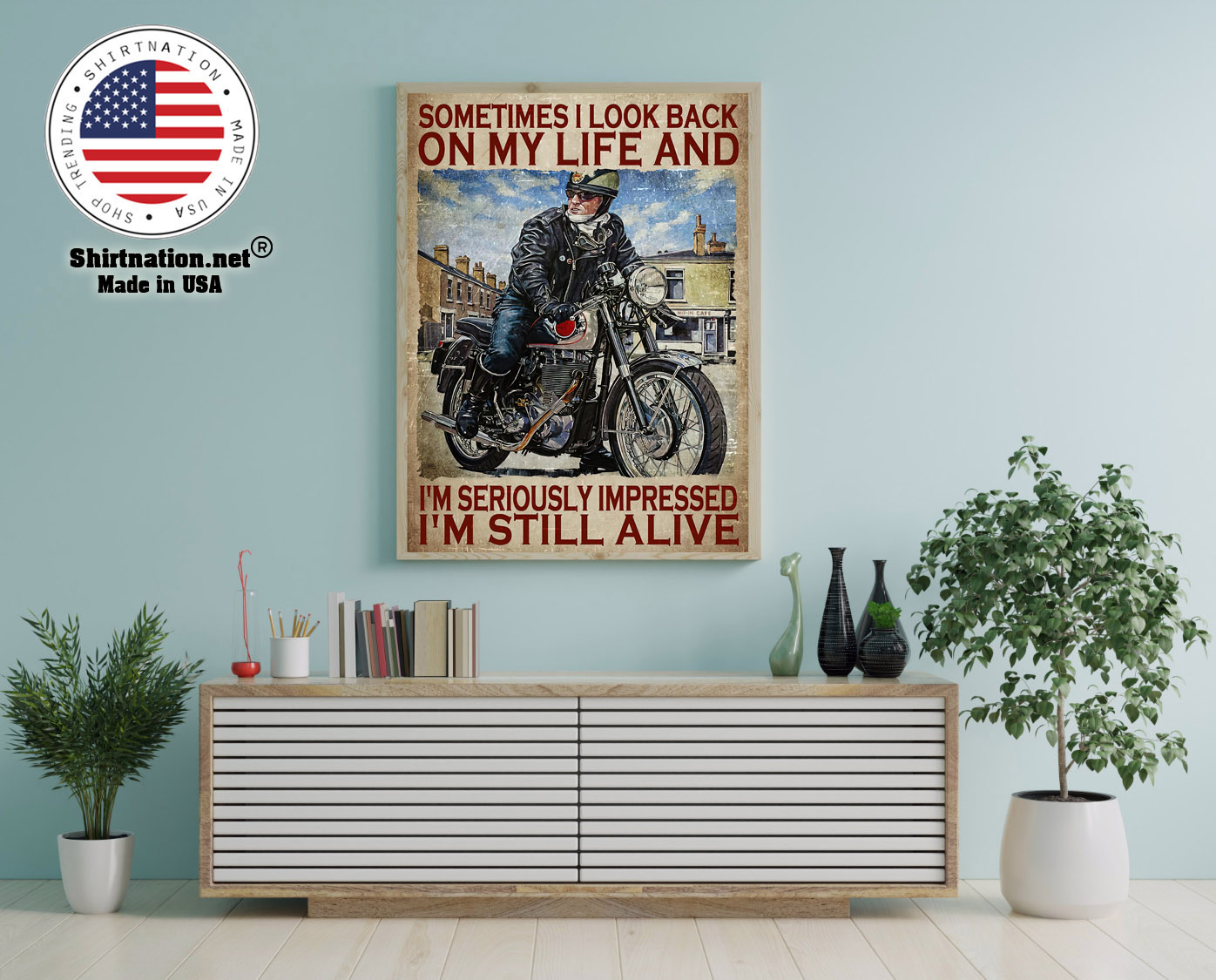 Motorcycles man Sometimes I look back on my life and Im seriously impressed Im still alive poster 12 1