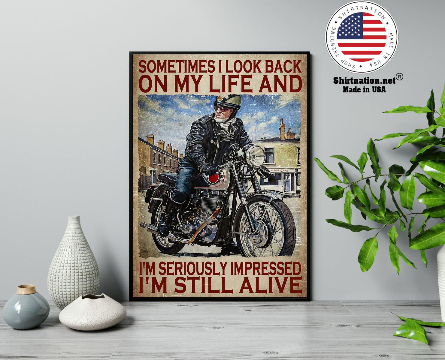Motorcycles man Sometimes I look back on my life and Im seriously impressed Im still alive poster 13 1