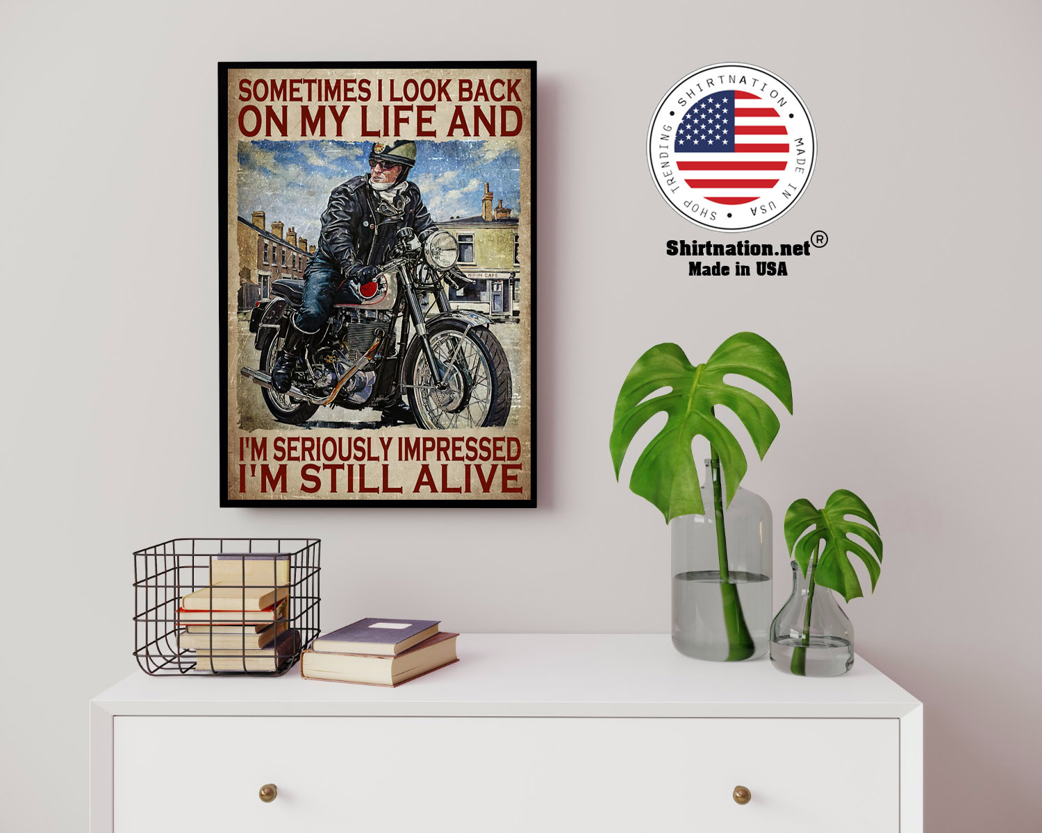Motorcycles man Sometimes I look back on my life and Im seriously impressed Im still alive poster 14 1