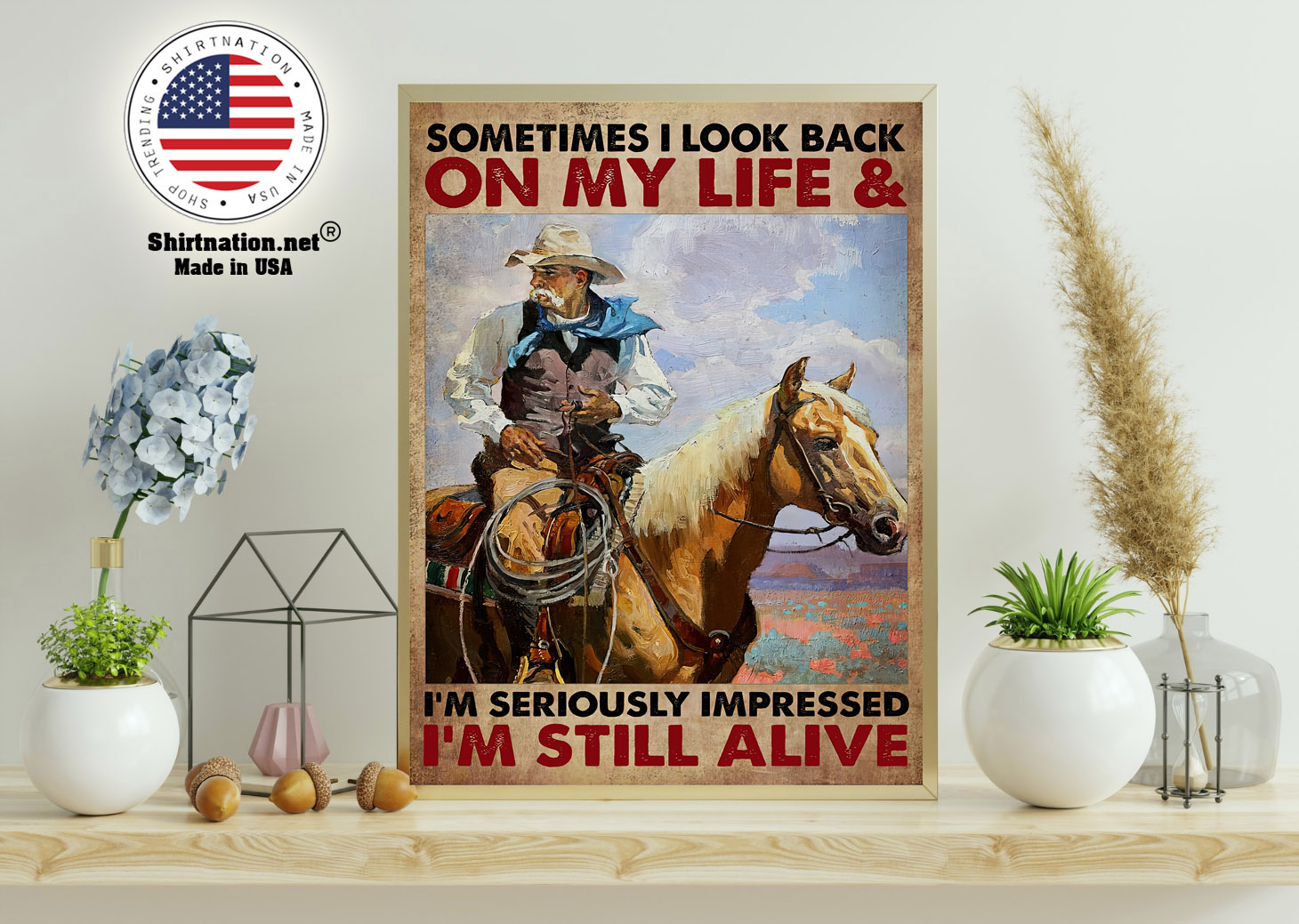 Old cowboy sometimes I look back on my life and im seriously impressed Im still alive poster 11