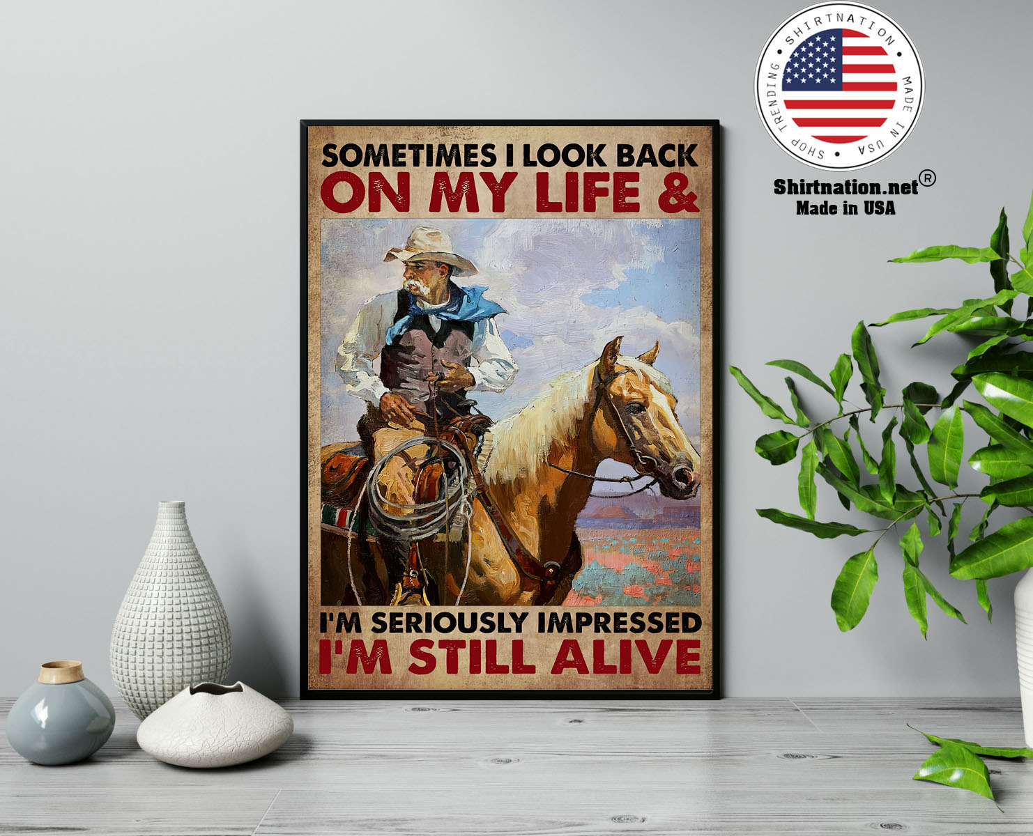 Old cowboy sometimes I look back on my life and im seriously impressed Im still alive poster 13