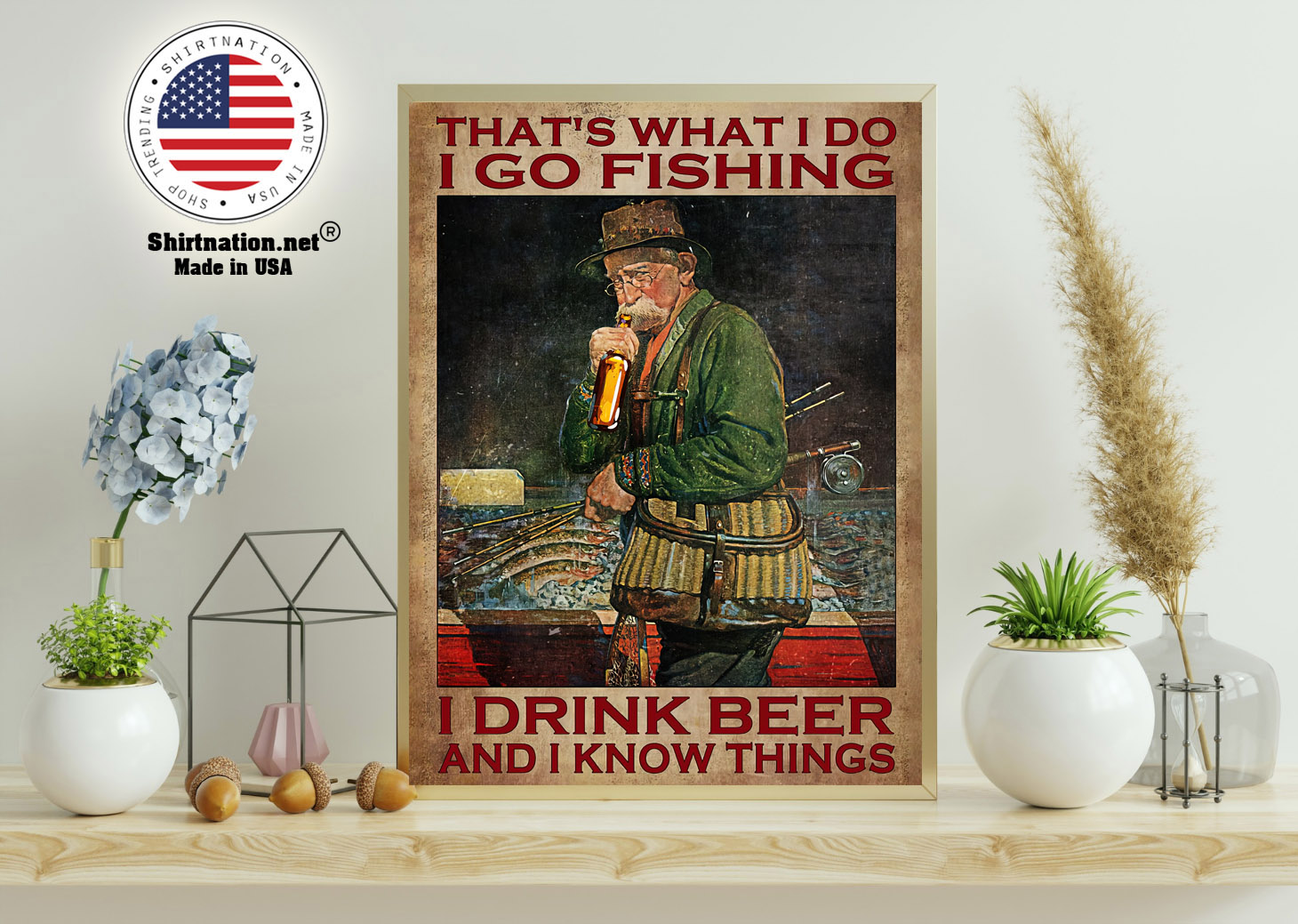 Old man Thats what I do I go fishing I drink beer and I know things poster 11