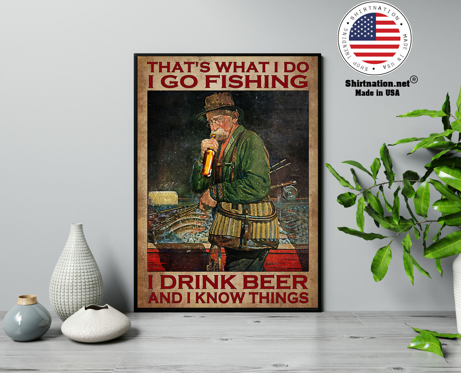Old man Thats what I do I go fishing I drink beer and I know things poster 13