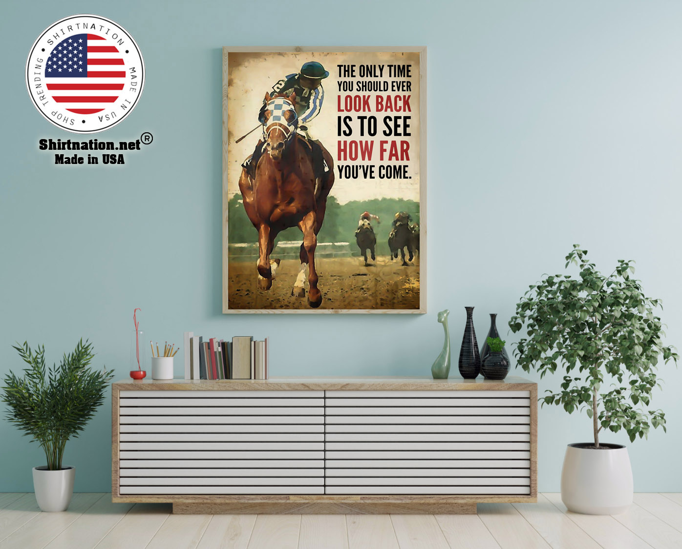 Racing horse The only time you should ever look back is to see how far youve come poster 16