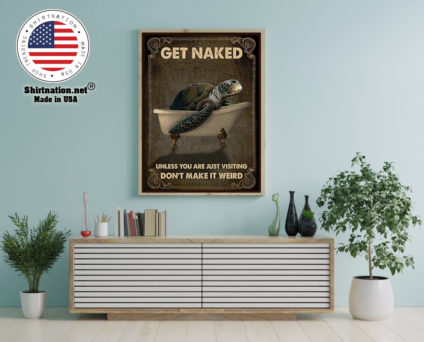 Sea turtle get naked unless you are just visiting dont make it weird poster 12 1