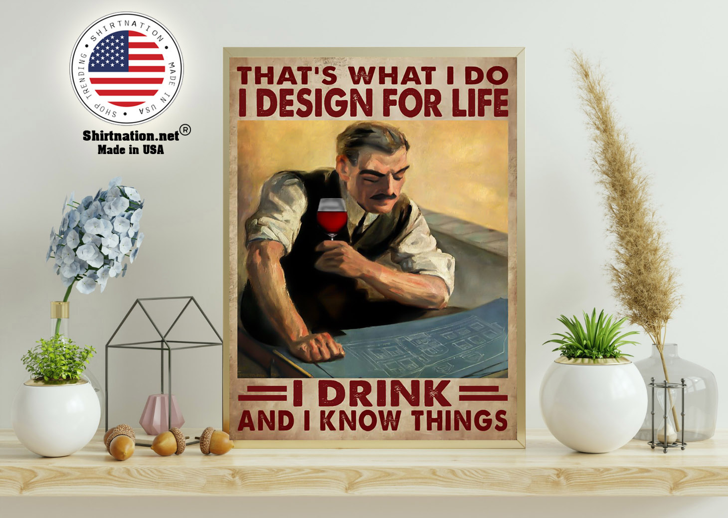 Thats what I do I design for life I drink and I know things poster 11