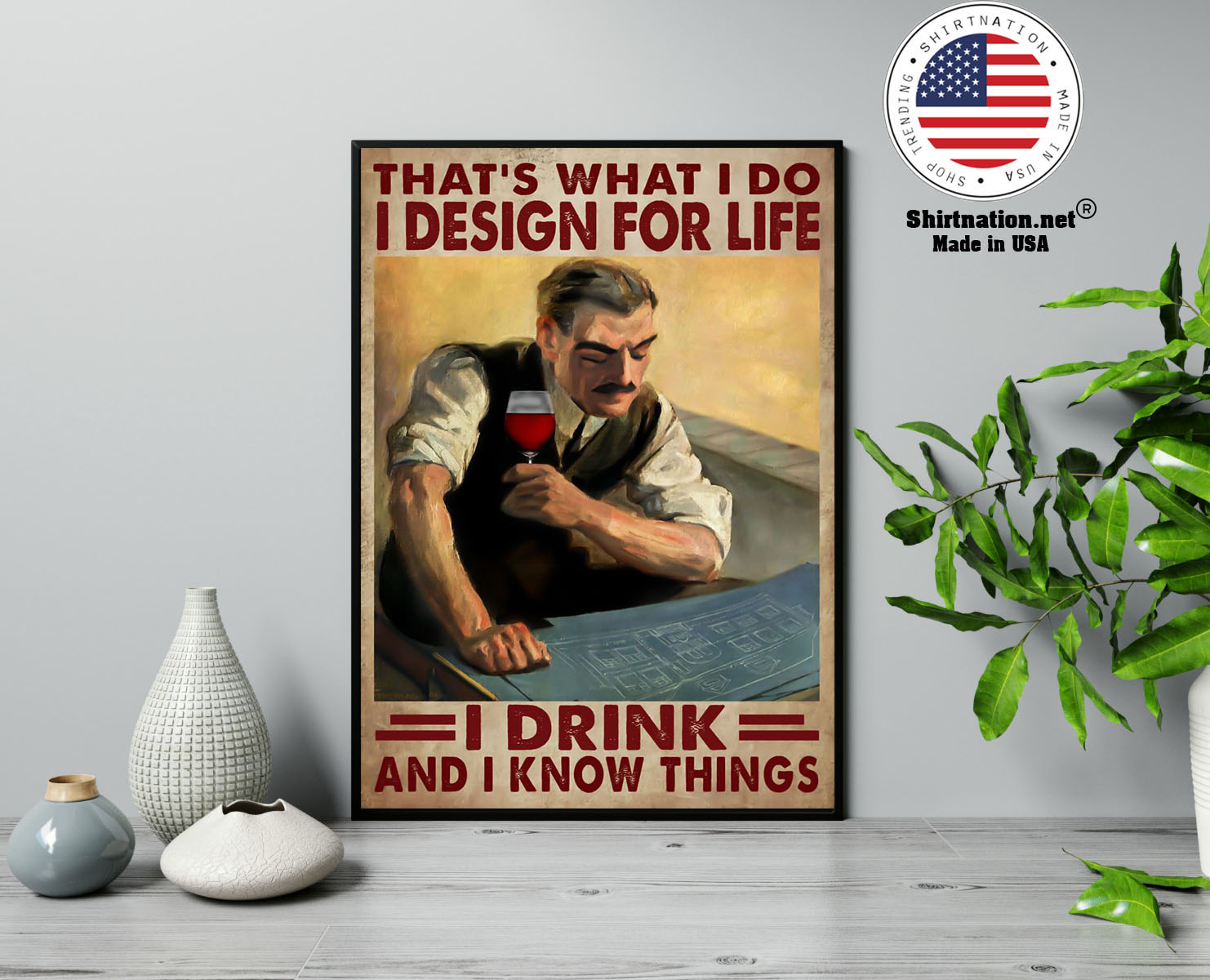 Thats what I do I design for life I drink and I know things poster 13