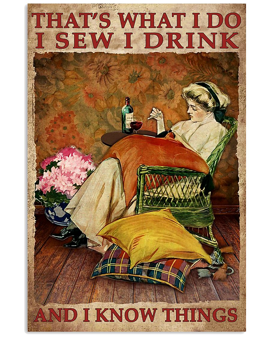 Thats what I do I sew I drink and I know things poster