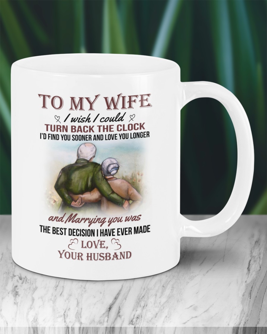 To my wife I wish I could turn back the clock Id find you sooner and love you longer mug 3