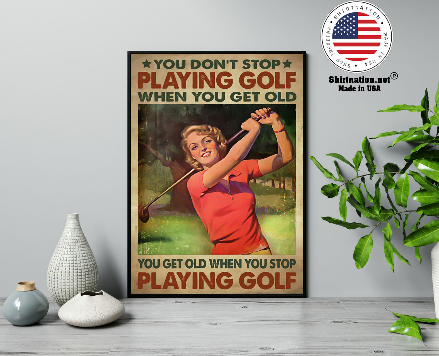 Woman You dont stop playing golf when you get old poster 23
