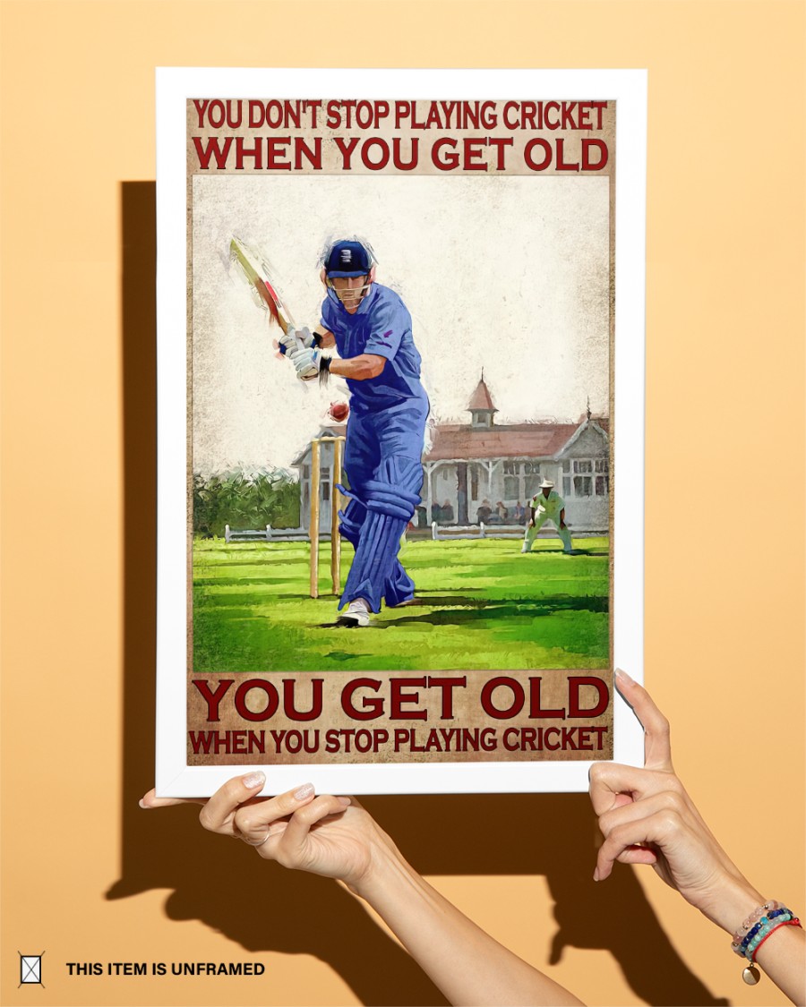 You dont playing cricket when you get old you get old when you stop playing cricket poster 4