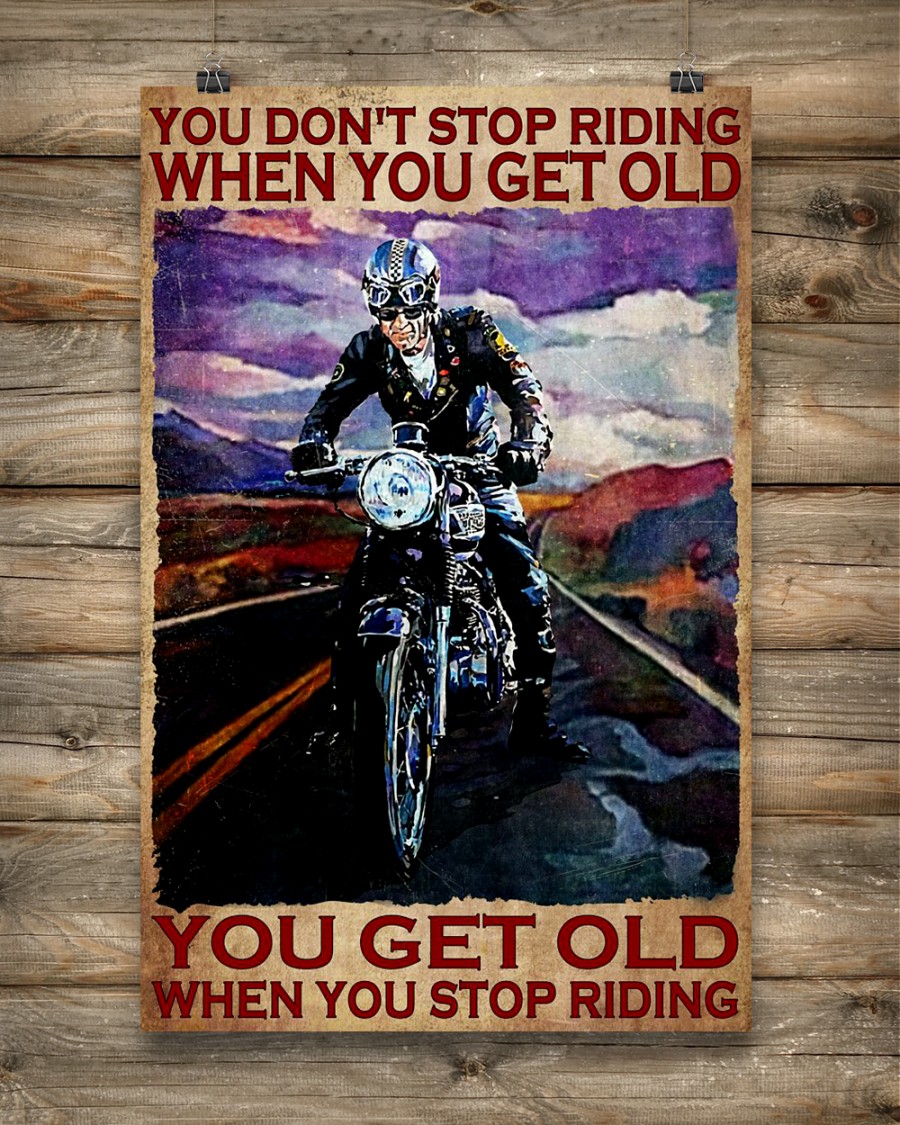 You dont stop riding when you get old you get old when you stop riding poster 4