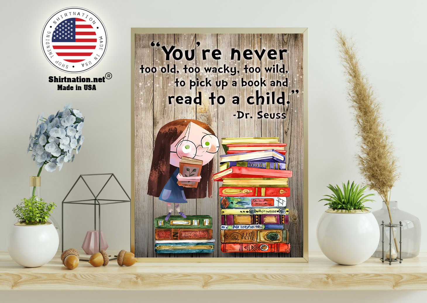 Youre never too old too waky too wild to pick up a book and read to a child poster 11