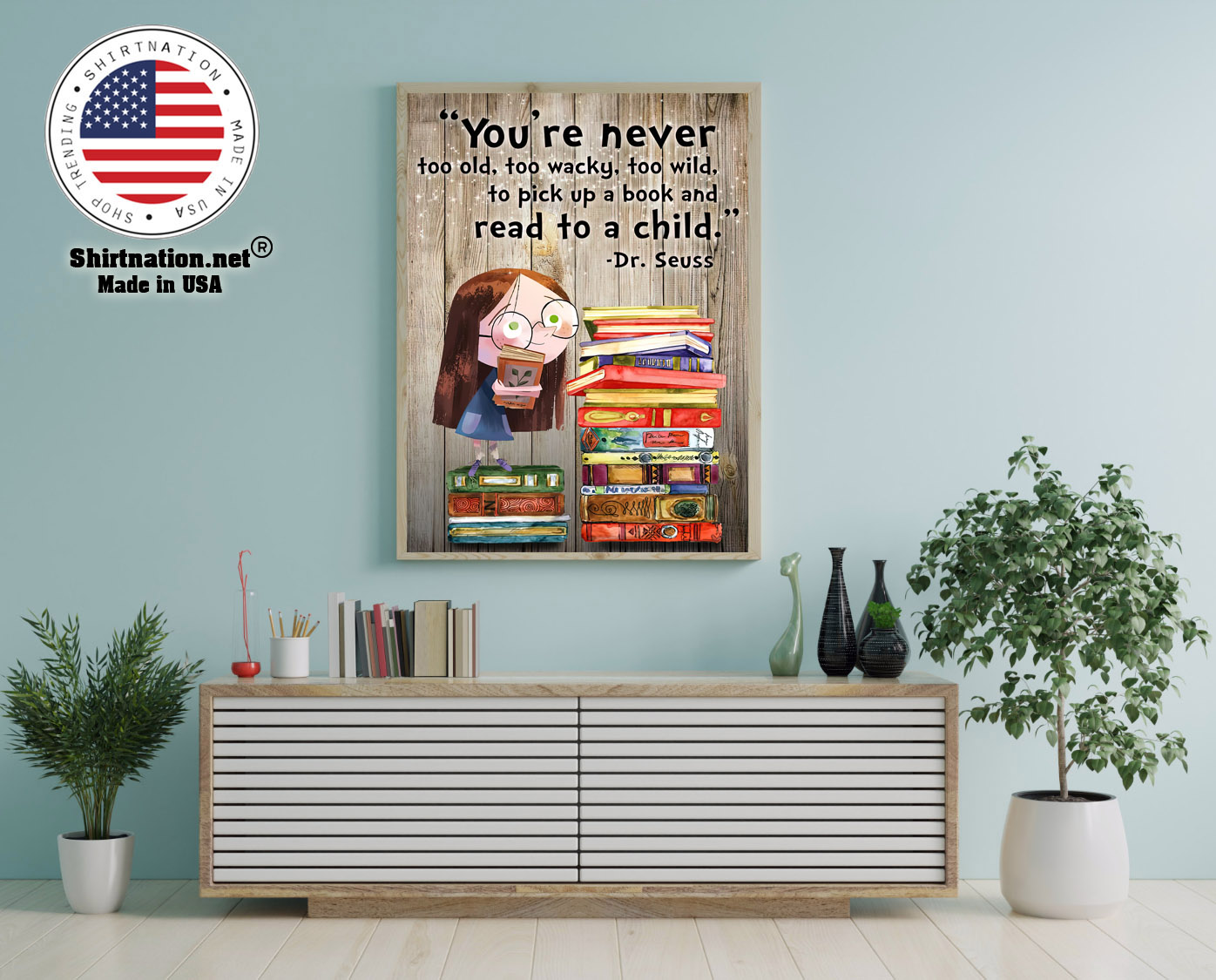 Youre never too old too waky too wild to pick up a book and read to a child poster 12