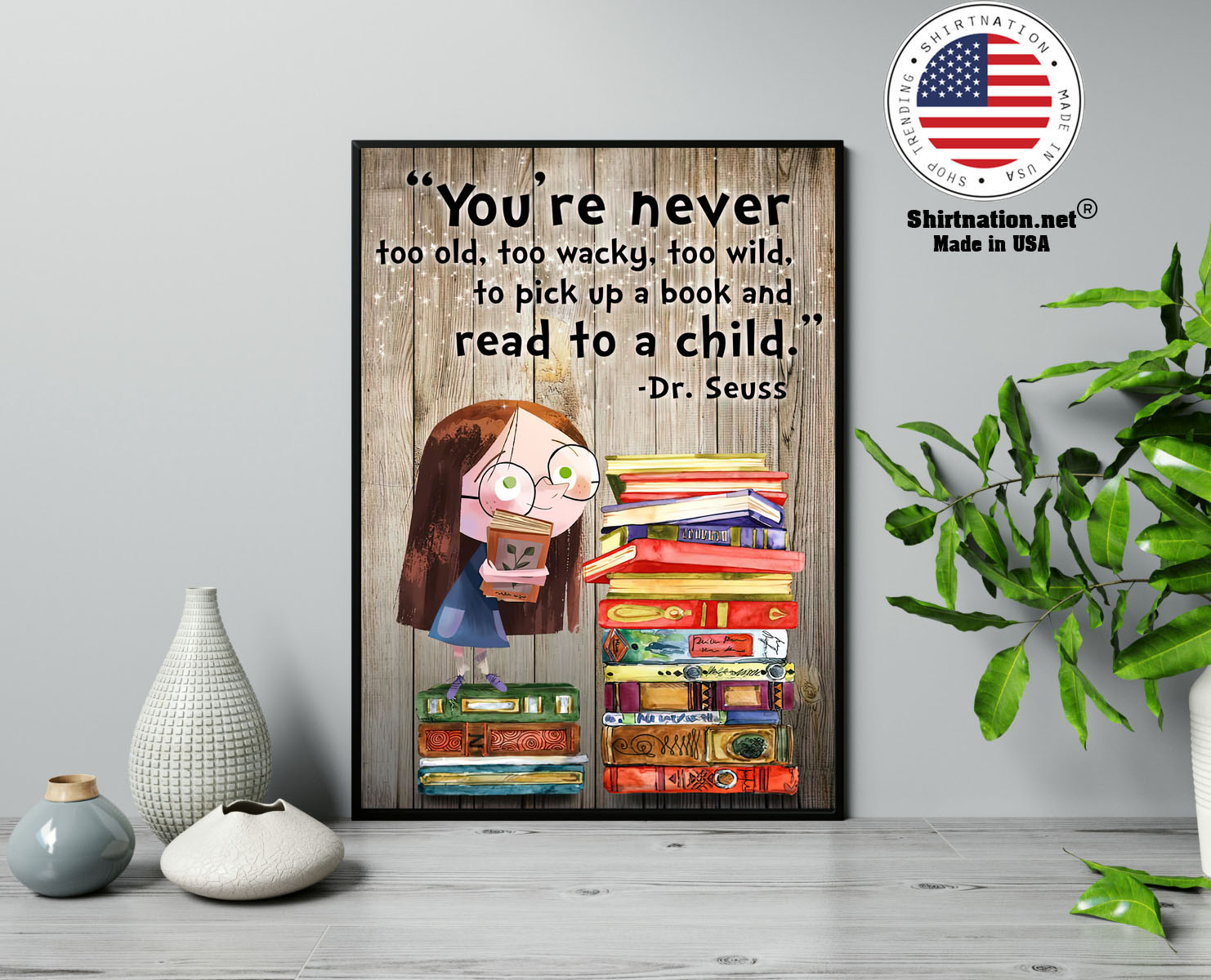 Youre never too old too waky too wild to pick up a book and read to a child poster 13