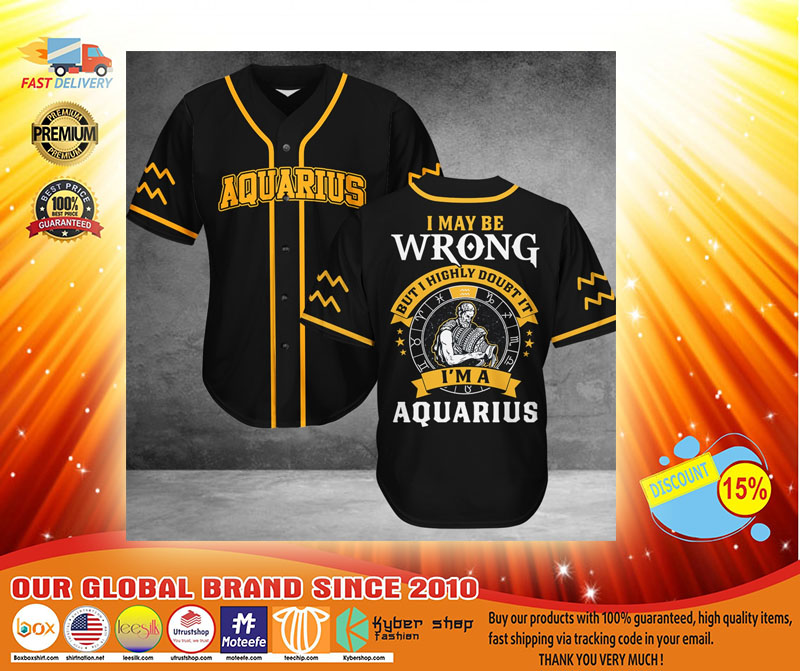 Aquarius I may be Wrong but I highly doubt it Im Aquarius Baseball Jersey3