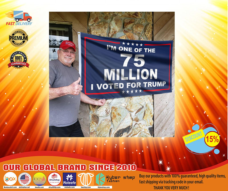 Im one of the 75 millions I vote for Trump flag3