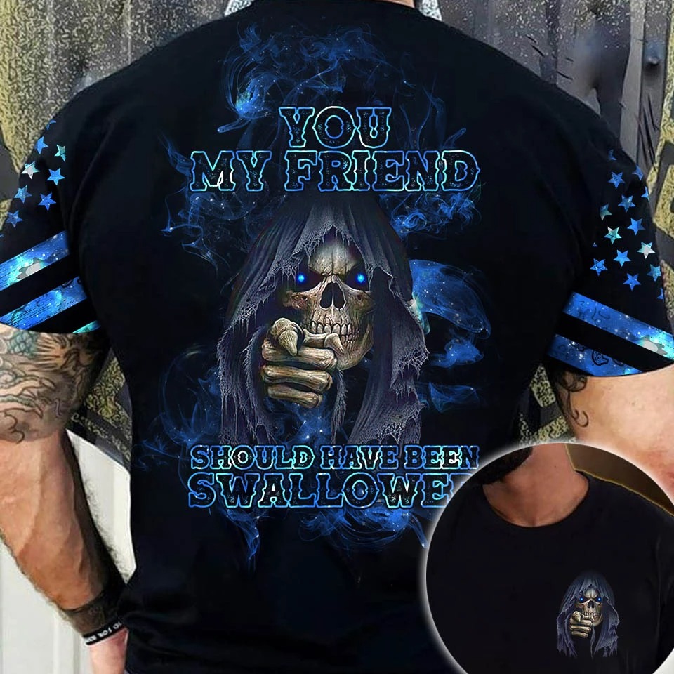 Skull you my friend should have been swallower 3d hoodie shirt