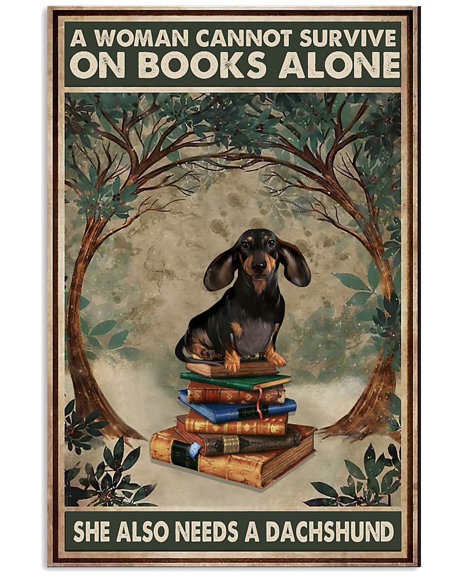 A woman cannot survive on books alone she also needs a dachshund poster
