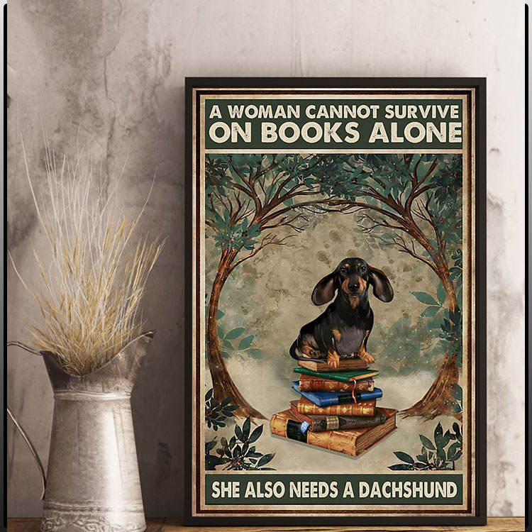 A woman cannot survive on books alone she also needs a dachshund poster7