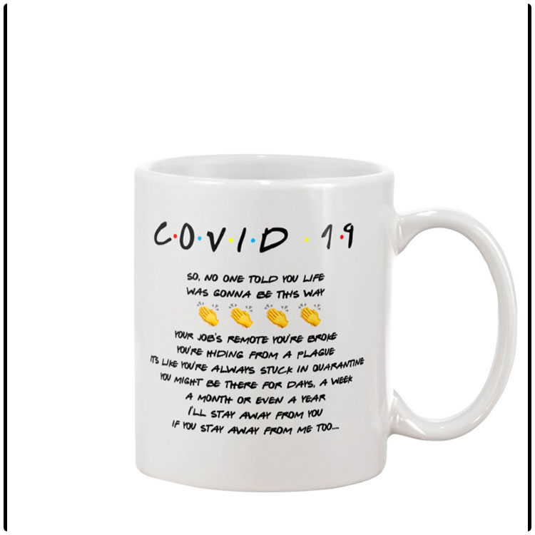 Friends Covid 19 so no one told you life was gonna be this way mug1